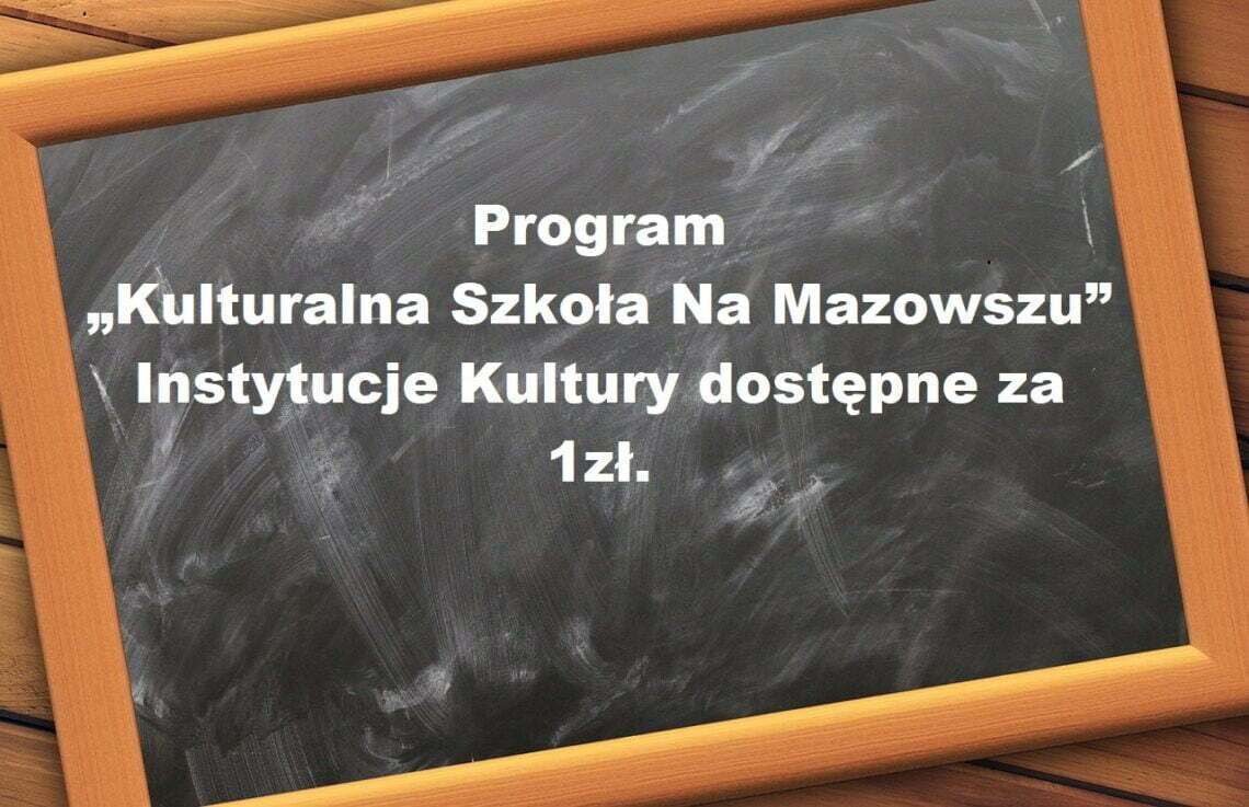 Program „Kulturalna Szkoła Na Mazowszu” - instytucje kultury dostępne za 1zł.
